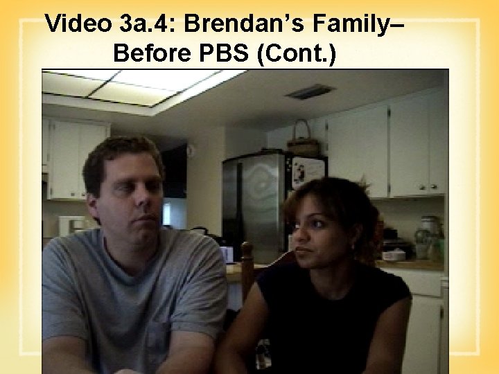 Video 3 a. 4: Brendan’s Family– Before PBS (Cont. ) 