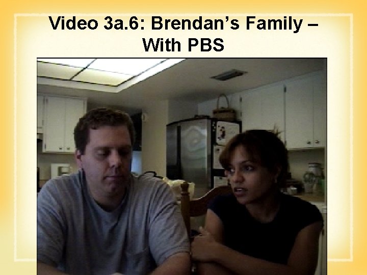 Video 3 a. 6: Brendan’s Family – With PBS 