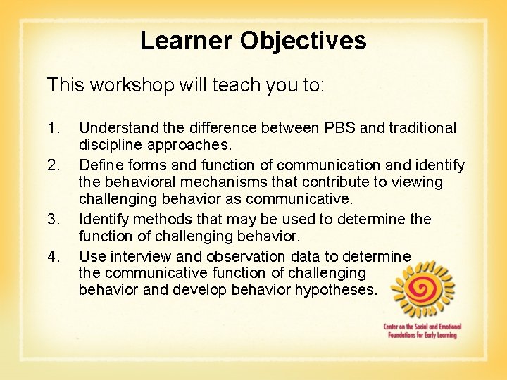 Learner Objectives This workshop will teach you to: 1. 2. 3. 4. Understand the