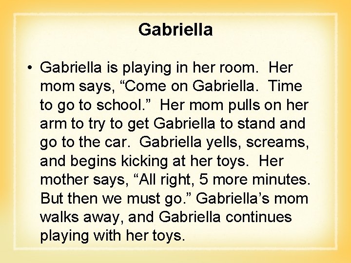 Gabriella • Gabriella is playing in her room. Her mom says, “Come on Gabriella.