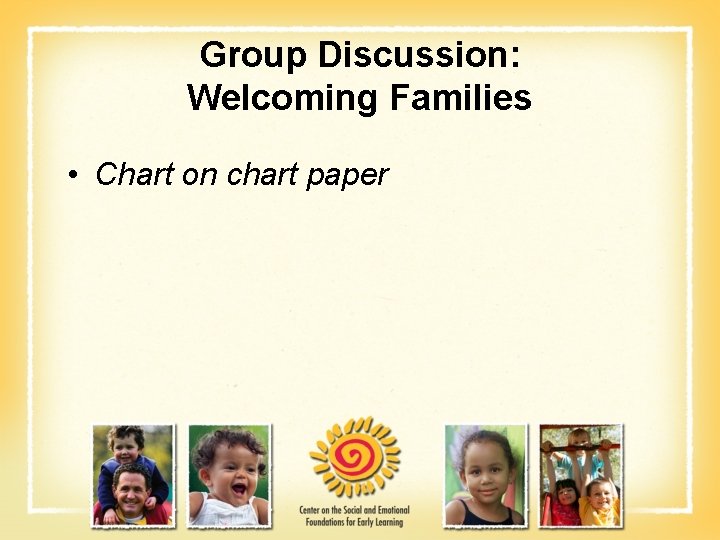 Group Discussion: Welcoming Families • Chart on chart paper 