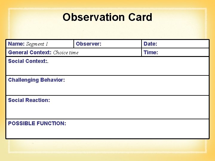Observation Card Name: Segment 1 Observer: General Context: Choice time Social Context: . Challenging
