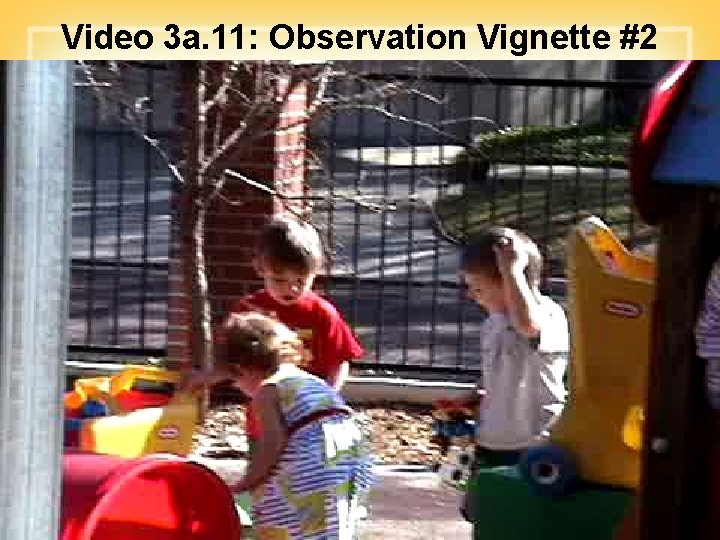 Video 3 a. 11: Observation Vignette #2 