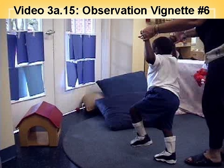 Video 3 a. 15: Observation Vignette #6 