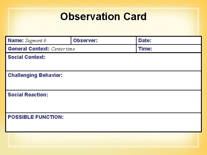 Observation Card Name: Segment 6 Observer: General Context: Center time Social Context: Challenging Behavior: