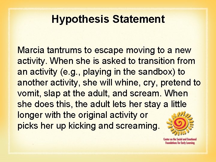 Hypothesis Statement Marcia tantrums to escape moving to a new activity. When she is