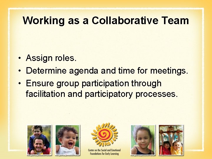 Working as a Collaborative Team • Assign roles. • Determine agenda and time for