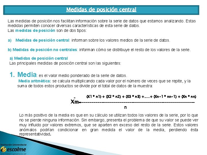 Medidas de posición central Las medidas de posición nos facilitan información sobre la serie