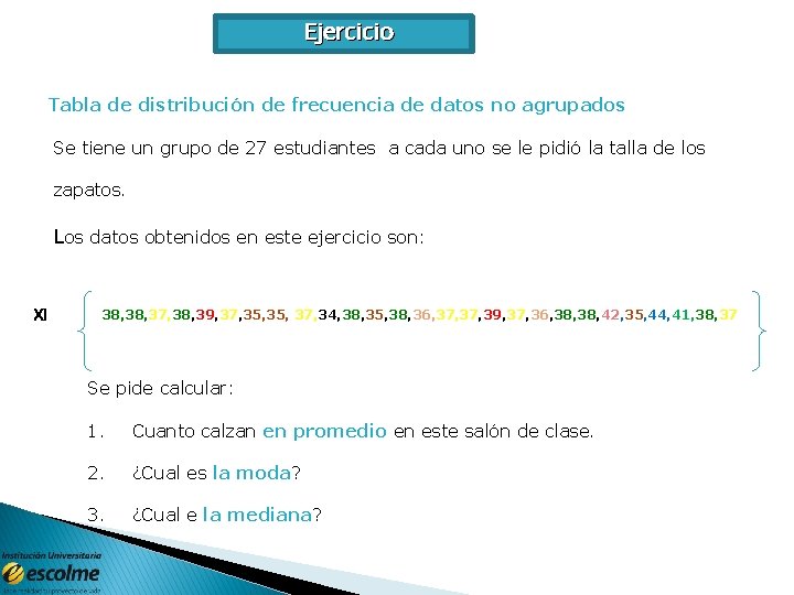 Ejercicio Tabla de distribución de frecuencia de datos no agrupados Se tiene un grupo