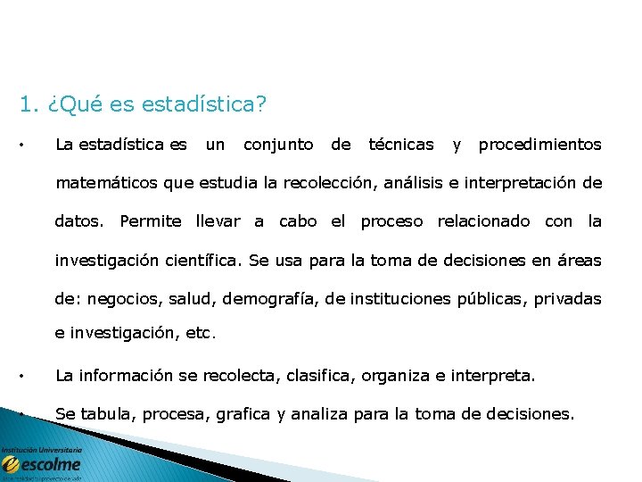 1. ¿Qué es estadística? • La estadística es un conjunto de técnicas y procedimientos