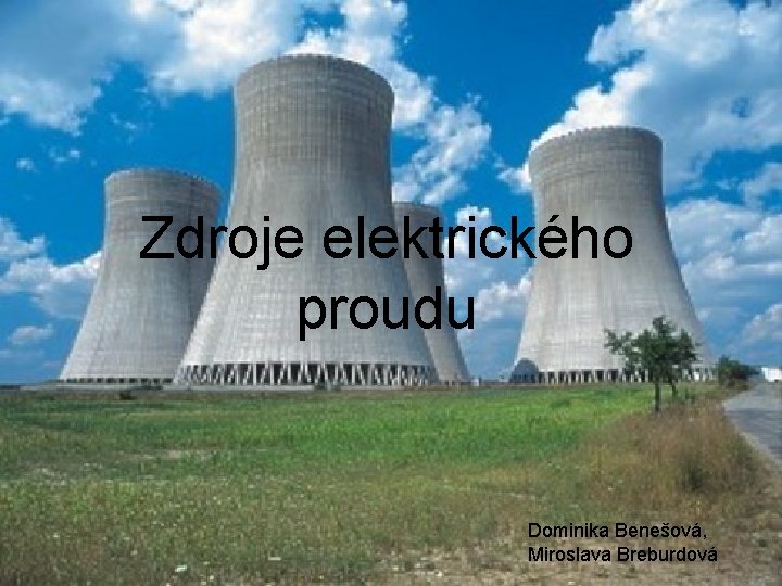 Zdroje elektrického proudu Dominika Benešová, Miroslava Breburdová 