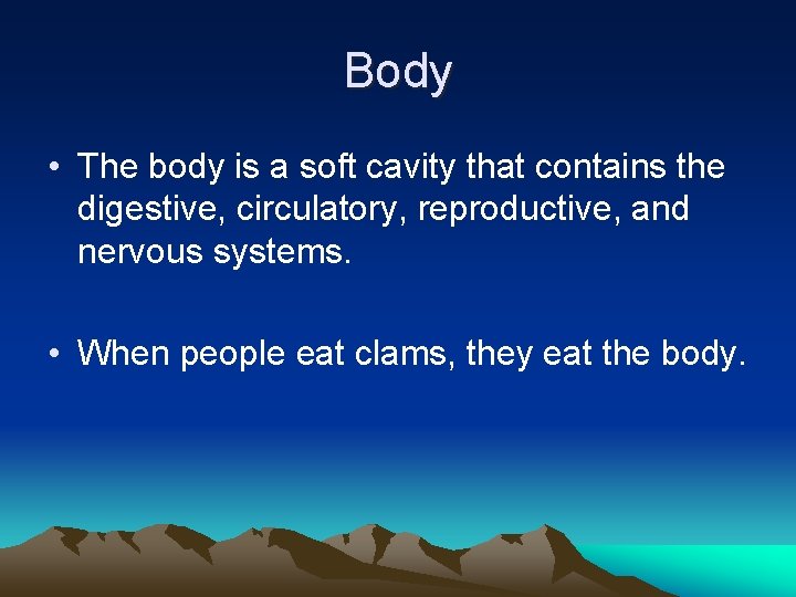 Body • The body is a soft cavity that contains the digestive, circulatory, reproductive,