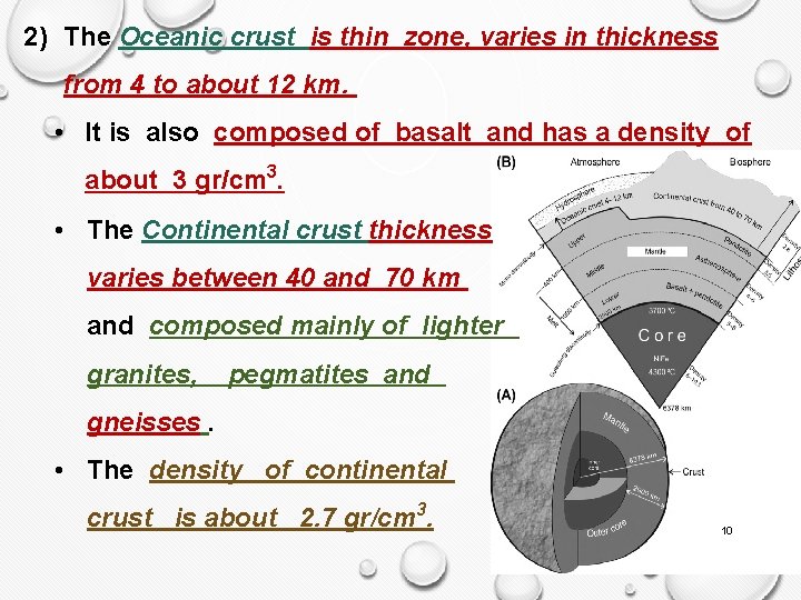 2) The Oceanic crust is thin zone, varies in thickness from 4 to about