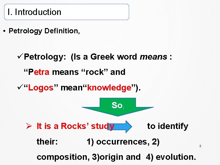 I. Introduction • Petrology Definition, üPetrology: (Is a Greek word means : “Petra means