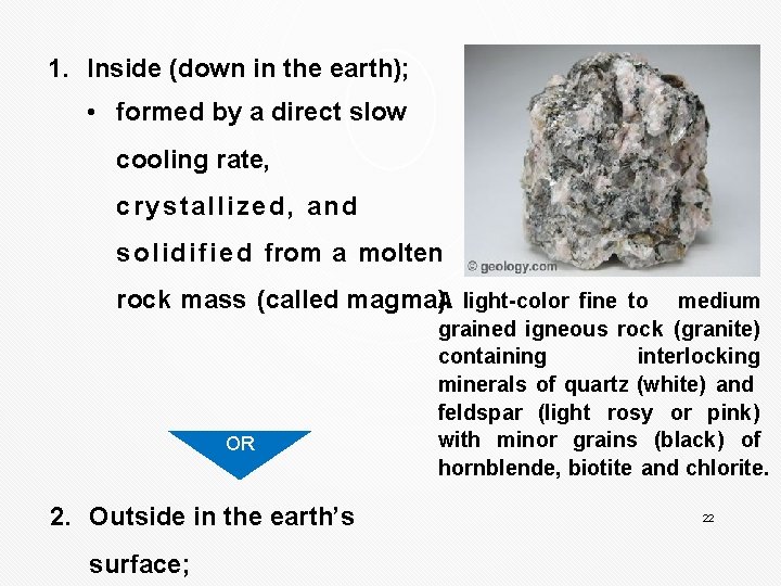 1. Inside (down in the earth); • formed by a direct slow cooling rate,