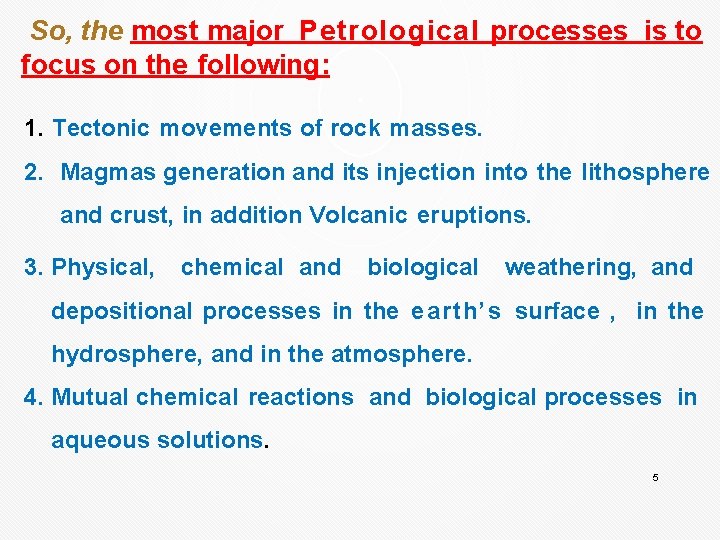 So, the most major Petrological processes is to focus on the following: 1. Tectonic