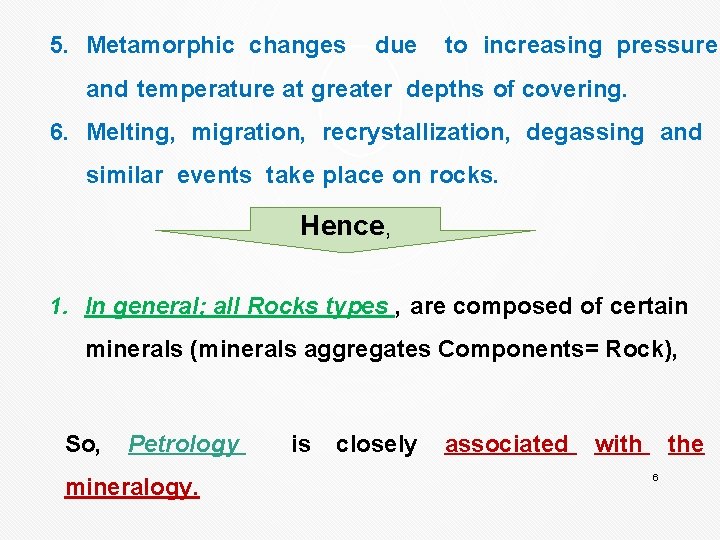 5. Metamorphic changes due to increasing pressure and temperature at greater depths of covering.