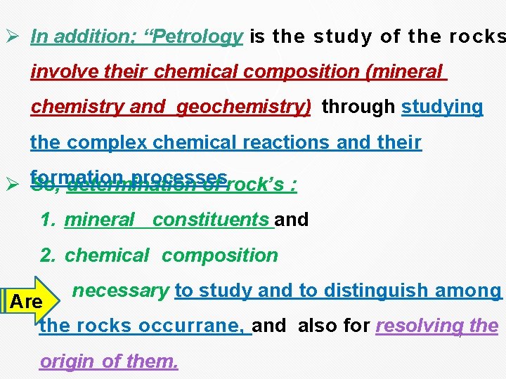 Ø In addition; “Petrology is the study of the rocks involve their chemical composition