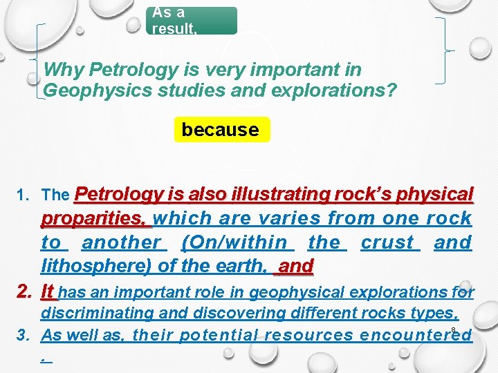 As a result, Why Petrology is very important in Geophysics studies and explorations? because