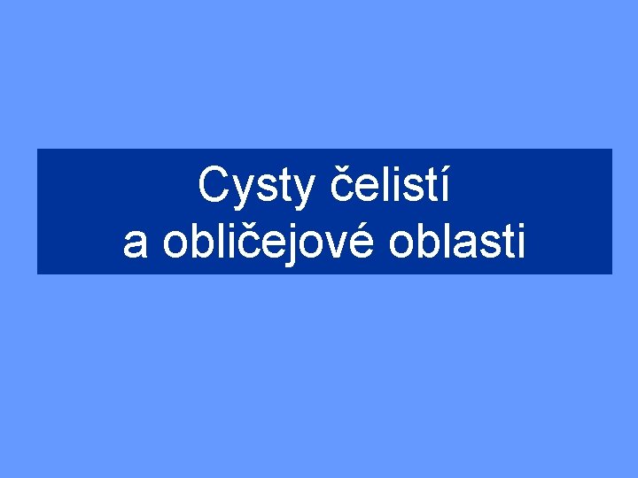 Cysty čelistí a obličejové oblasti 