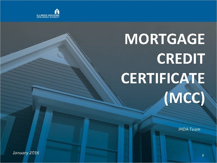 MORTGAGE CREDIT CERTIFICATE (MCC) IHDA Team January 2016 9 