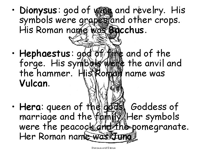  • Dionysus : god of wine and revelry. His symbols were grapes and