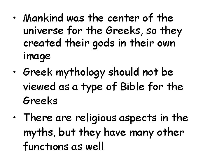  • Mankind was the center of the universe for the Greeks, so they