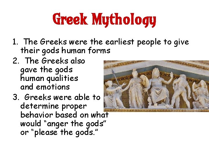 Greek Mythology 1. The Greeks were the earliest people to give their gods human