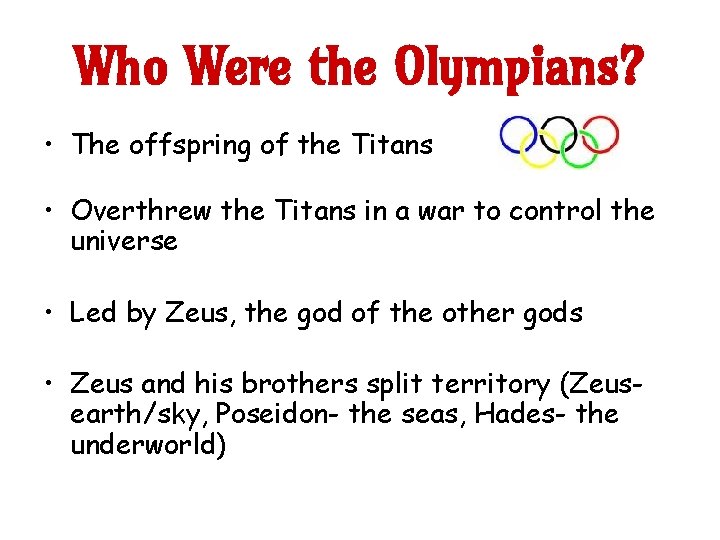 Who Were the Olympians? • The offspring of the Titans • Overthrew the Titans