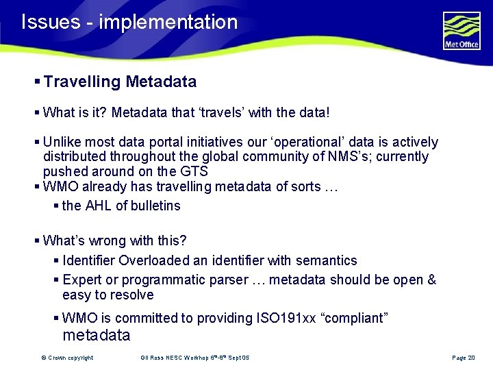 Issues - implementation § Travelling Metadata § What is it? Metadata that ‘travels’ with
