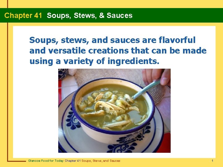 Chapter 41 Soups, Stews, & Sauces Soups, stews, and sauces are flavorful and versatile