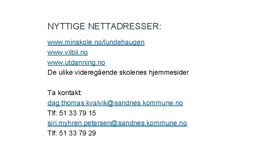 NYTTIGE NETTADRESSER: www. minskole. no/lundehaugen www. vilbli. no www. utdanning. no De ulike videregående
