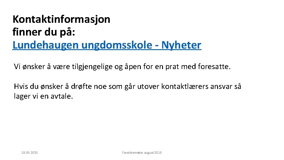 Kontaktinformasjon finner du på: Lundehaugen ungdomsskole - Nyheter Vi ønsker å være tilgjengelige og