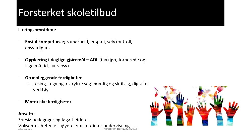 Forsterket skoletilbud Læringsområdene ∙ Sosial kompetanse; samarbeid, empati, selvkontroll, ansvarlighet ∙ Opplæring i daglige