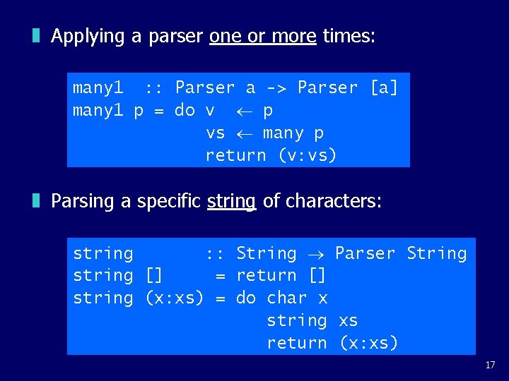 z Applying a parser one or more times: many 1 : : Parser a z Applying a parser one or more times: many 1 : : Parser a