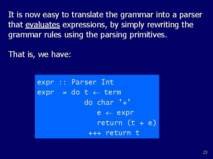It is now easy to translate the grammar into a parser that evaluates expressions, It is now easy to translate the grammar into a parser that evaluates expressions,