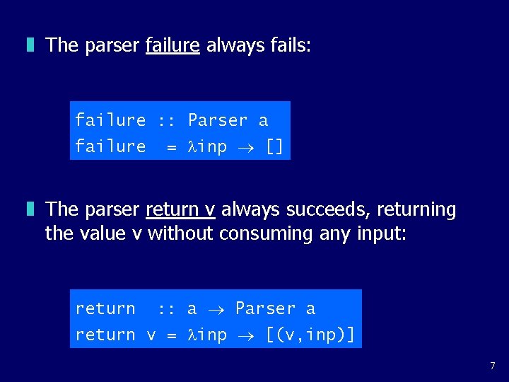 z The parser failure always fails: failure : : Parser a failure = inp z The parser failure always fails: failure : : Parser a failure = inp