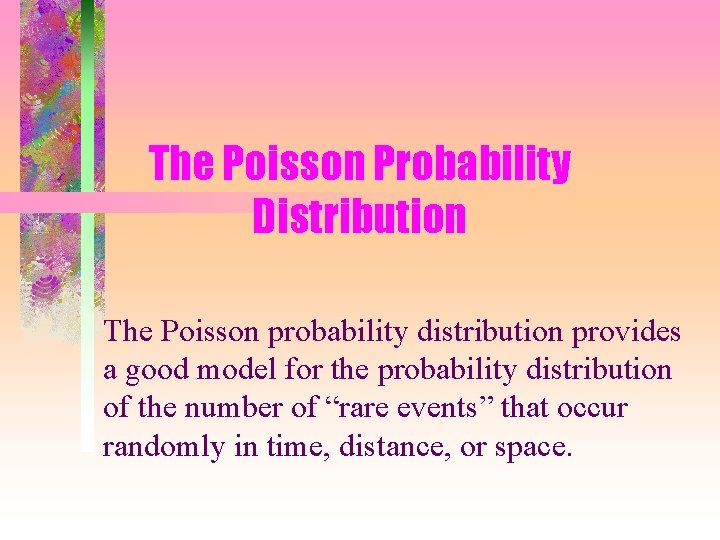 The Poisson Probability Distribution The Poisson probability distribution provides a good model for the