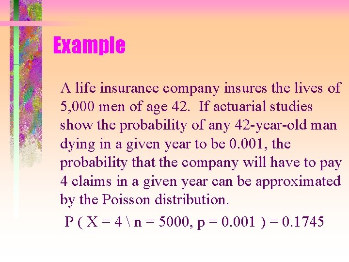 Example A life insurance company insures the lives of 5, 000 men of age