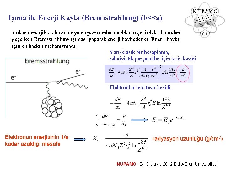 Işıma ile Enerji Kaybı (Bremsstrahlung) (b<<a) Yüksek enerjili elektronlar ya da pozitronlar maddenin çekirdek Işıma ile Enerji Kaybı (Bremsstrahlung) (b<<a) Yüksek enerjili elektronlar ya da pozitronlar maddenin çekirdek