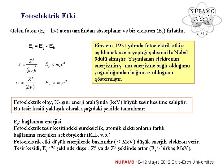 Fotoelektrik Etki Gelen foton (E = hn) atom tarafından absorplanır ve bir elektron (Ee)