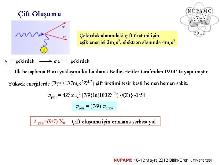 Çift Oluşumu Çekirdek alanındaki çift üretimi için eşik enerjisi 2 mec 2, elektron alanında