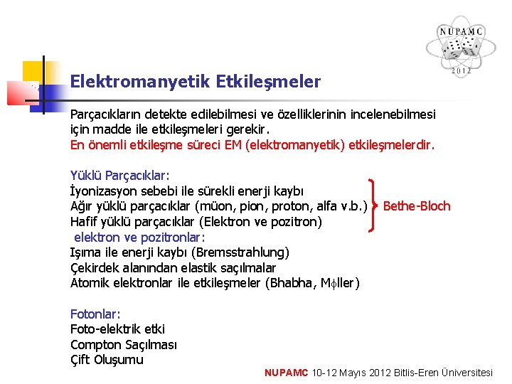 Elektromanyetik Etkileşmeler Parçacıkların detekte edilebilmesi ve özelliklerinin incelenebilmesi için madde ile etkileşmeleri gerekir. En