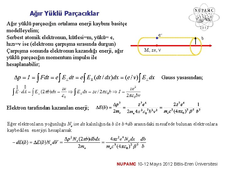 Ağır Yüklü Parçacıklar Ağır yüklü parçacığın ortalama enerji kaybını basitçe modelleyelim; Serbest atomik elektronun,