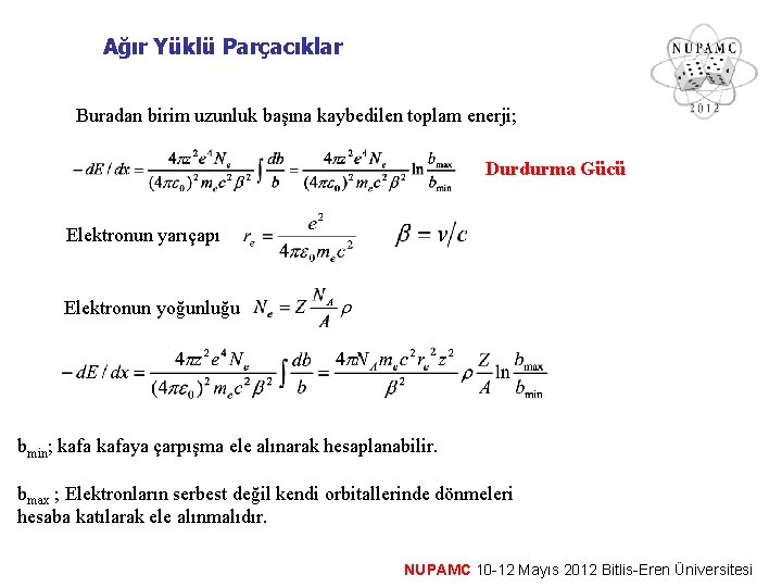 Ağır Yüklü Parçacıklar Buradan birim uzunluk başına kaybedilen toplam enerji; Durdurma Gücü Elektronun yarıçapı