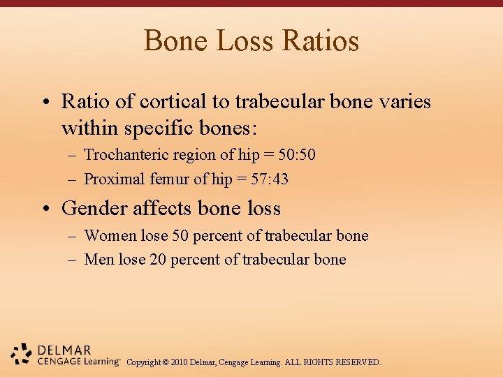 Bone Loss Ratios • Ratio of cortical to trabecular bone varies within specific bones: