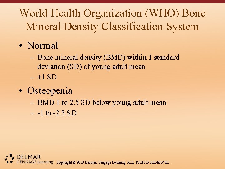 World Health Organization (WHO) Bone Mineral Density Classification System • Normal – Bone mineral