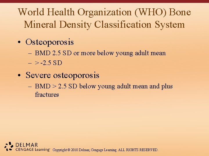 World Health Organization (WHO) Bone Mineral Density Classification System • Osteoporosis – BMD 2.