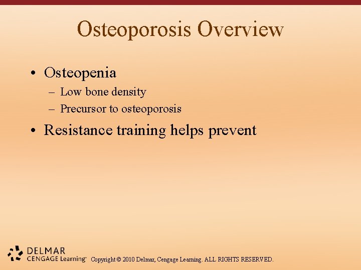 Osteoporosis Overview • Osteopenia – Low bone density – Precursor to osteoporosis • Resistance