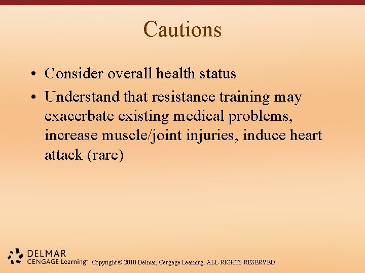 Cautions • Consider overall health status • Understand that resistance training may exacerbate existing